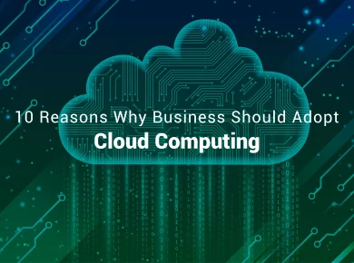The 10 Reasons Why Businesses Should Adopt Cloud Computing
