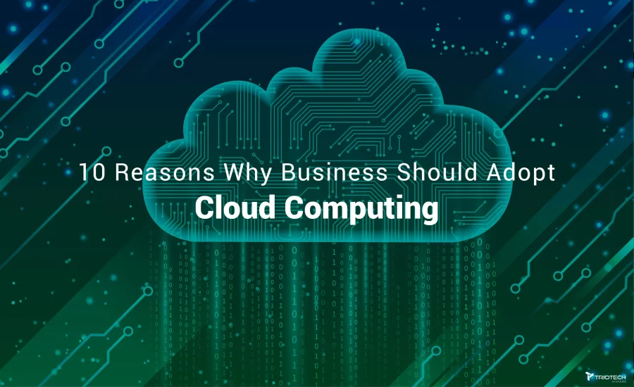 The 10 Reasons Why Businesses Should Adopt Cloud Computing