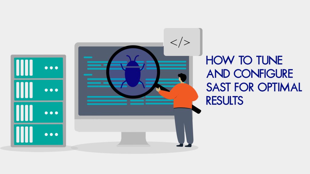 How to Tune and Configure SAST for Optimal Results