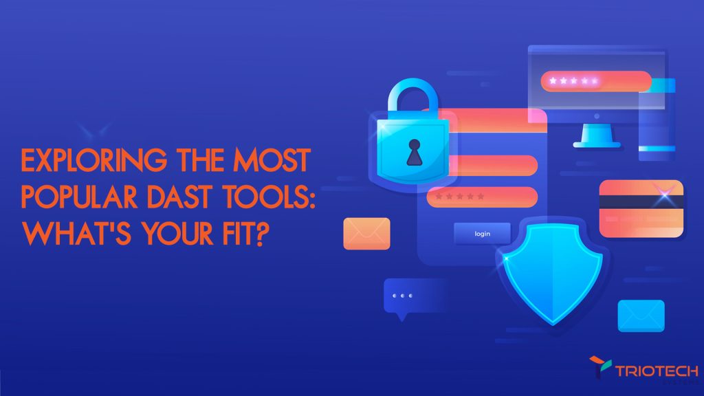 Exploring the Most Popular DAST Tools Whats Your Fit
