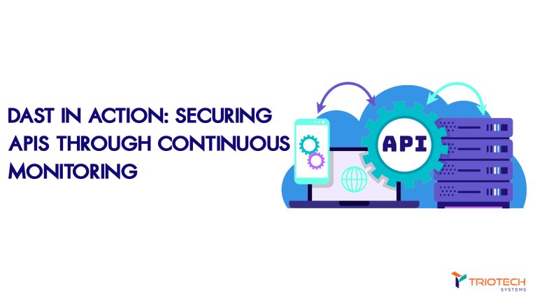 DAST in Action: Securing APIs Through Continuous Monitoring