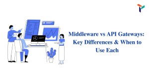 Middleware vs API Gateways: Key Differences & When to Use Each